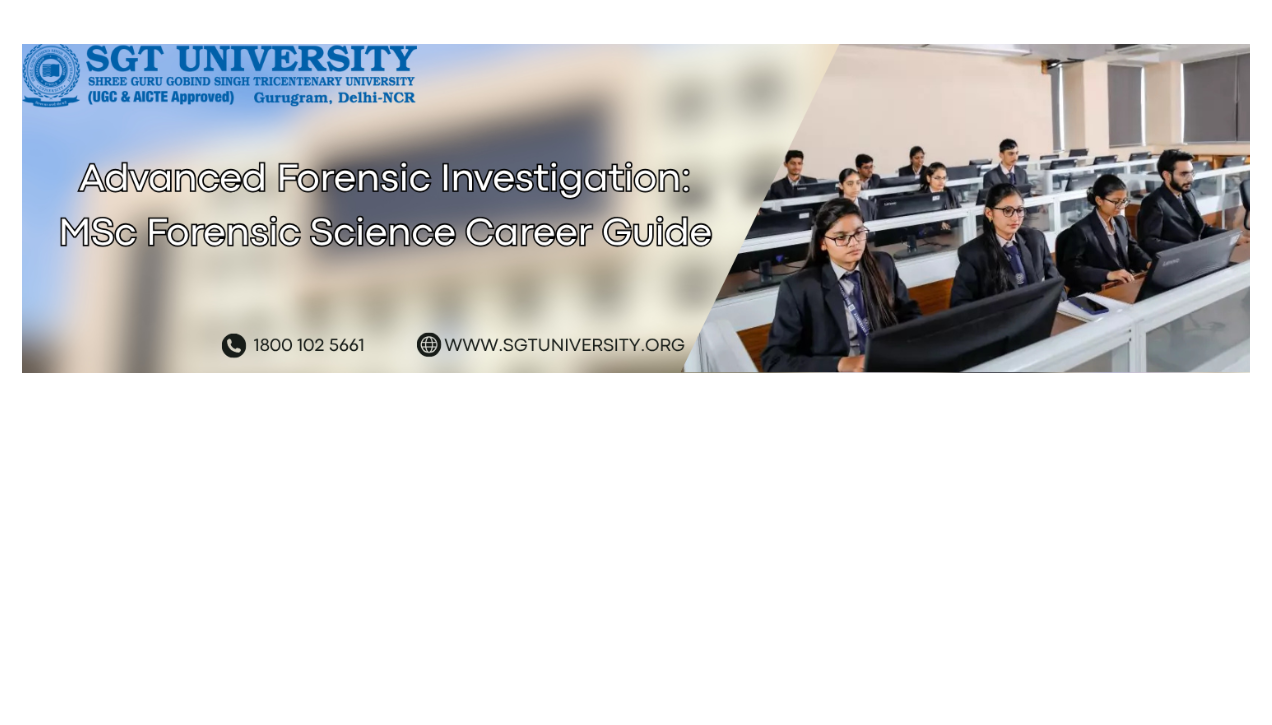 Advanced Forensic Investigation: MSc Forensic Science
                    Career Guide