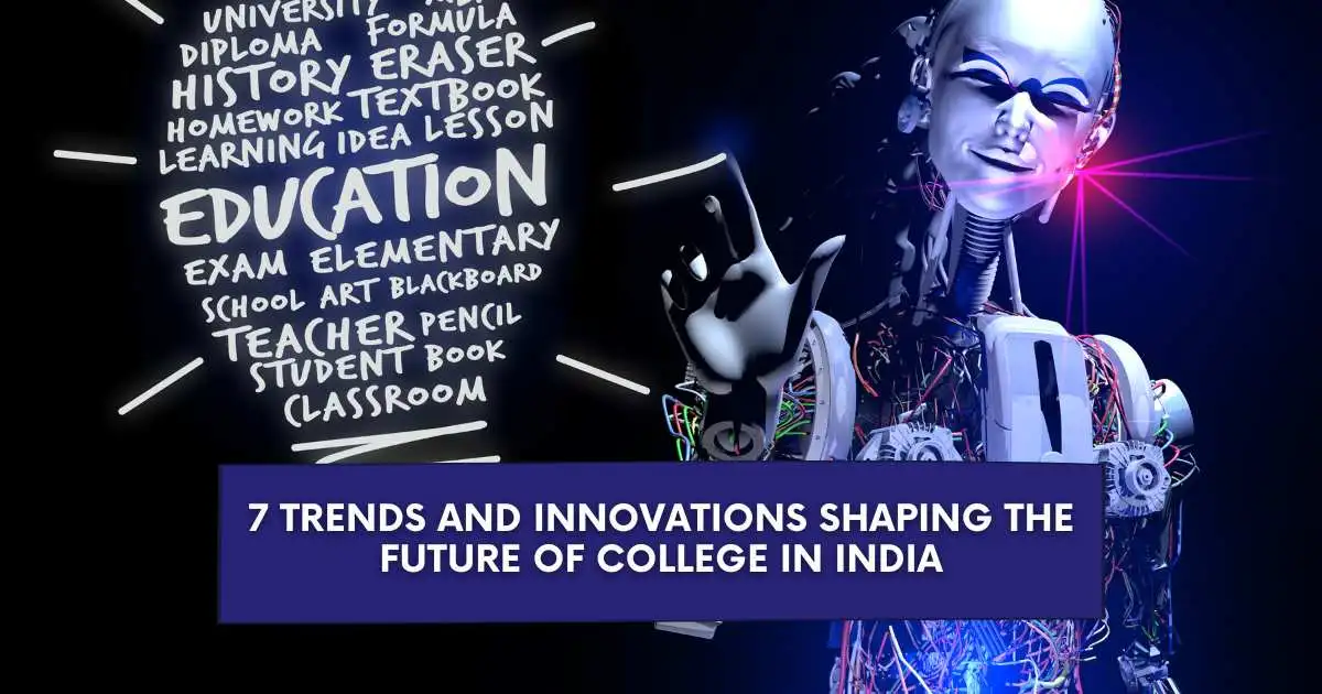 7 Trends and Innovations Shaping the Future of College in India